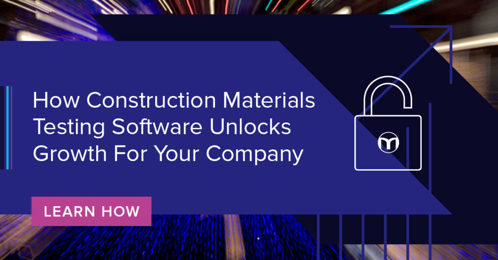 How Construction Materials Testing Software Unlocks Growth Through Flexible and Efficient Workflows