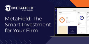 Making the Case: Justifying Your Investment in MetaField to Your CTO